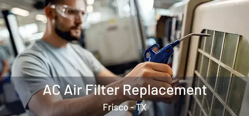AC Air Filter Replacement Frisco - TX