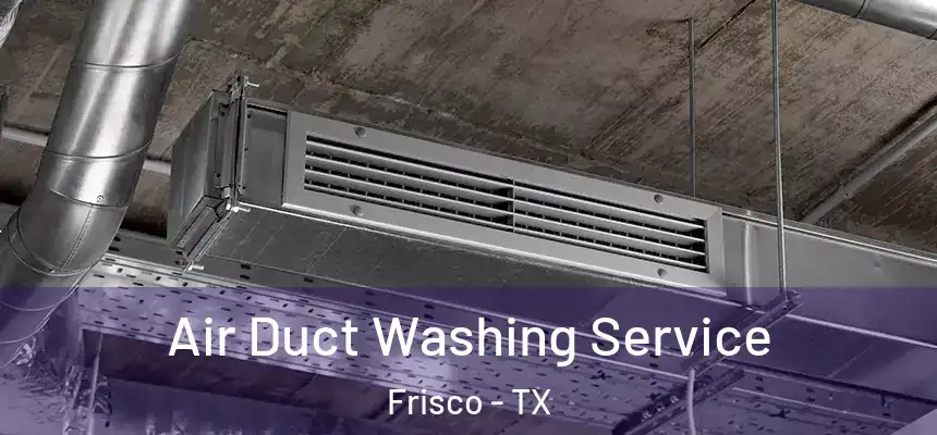 Air Duct Washing Service Frisco - TX