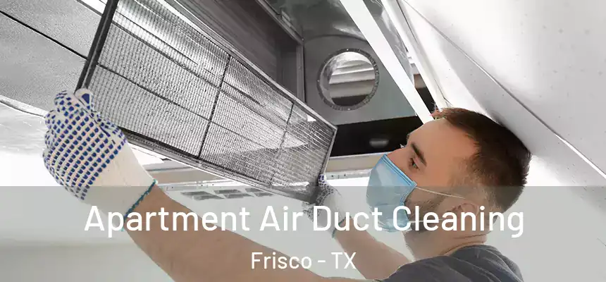 Apartment Air Duct Cleaning Frisco - TX