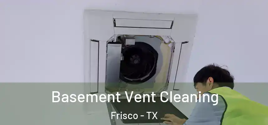 Basement Vent Cleaning Frisco - TX