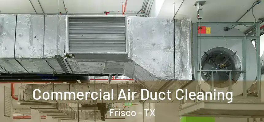 Commercial Air Duct Cleaning Frisco - TX