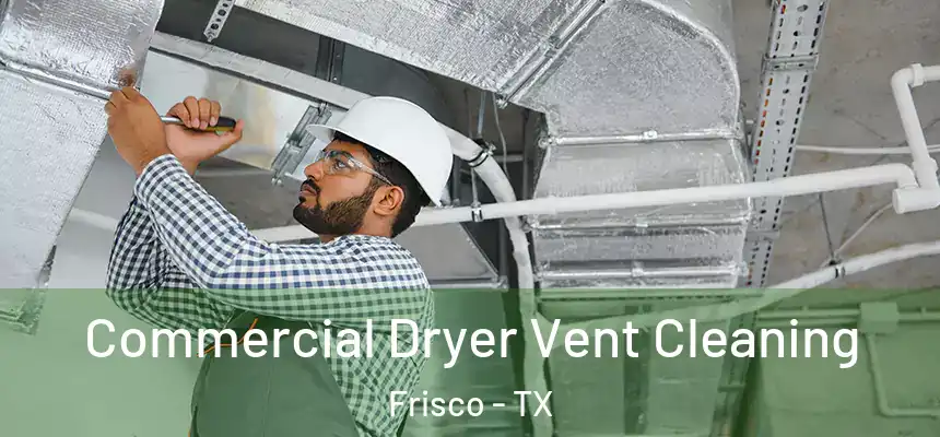 Commercial Dryer Vent Cleaning Frisco - TX