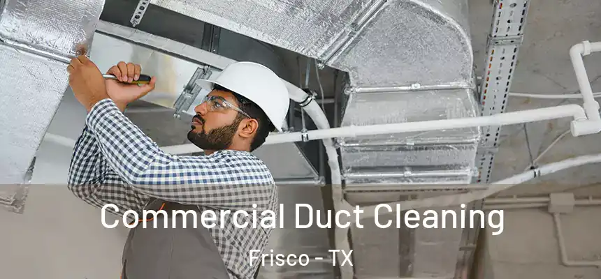 Commercial Duct Cleaning Frisco - TX