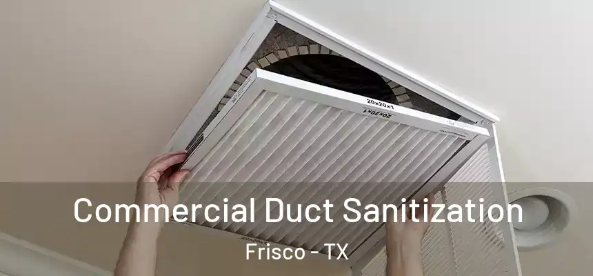 Commercial Duct Sanitization Frisco - TX
