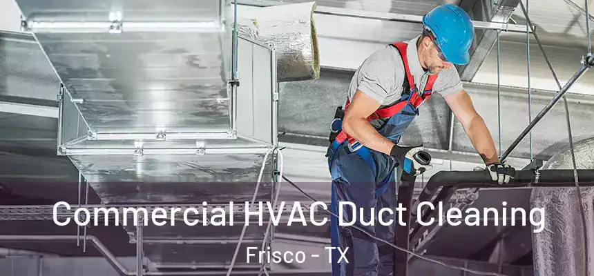 Commercial HVAC Duct Cleaning Frisco - TX