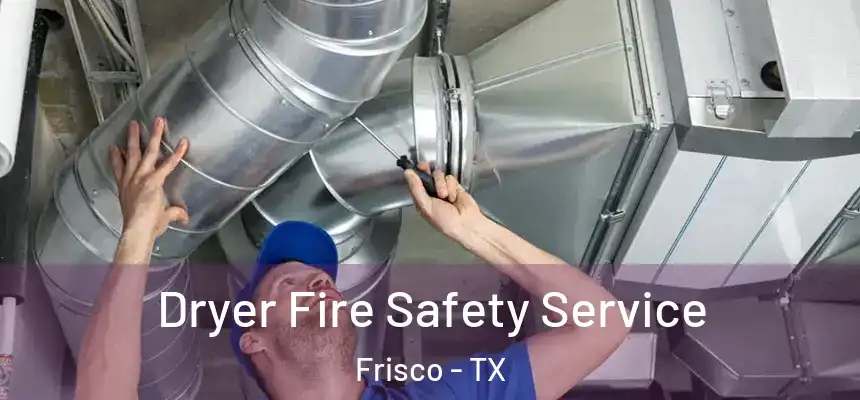 Dryer Fire Safety Service Frisco - TX