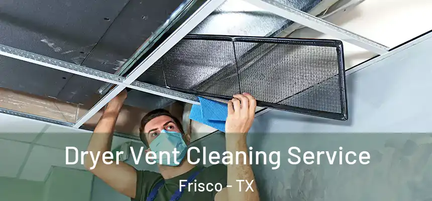 Dryer Vent Cleaning Service Frisco - TX