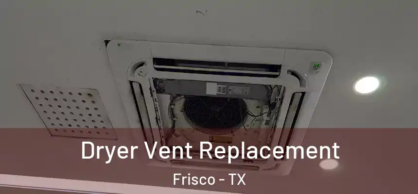 Dryer Vent Replacement Frisco - TX