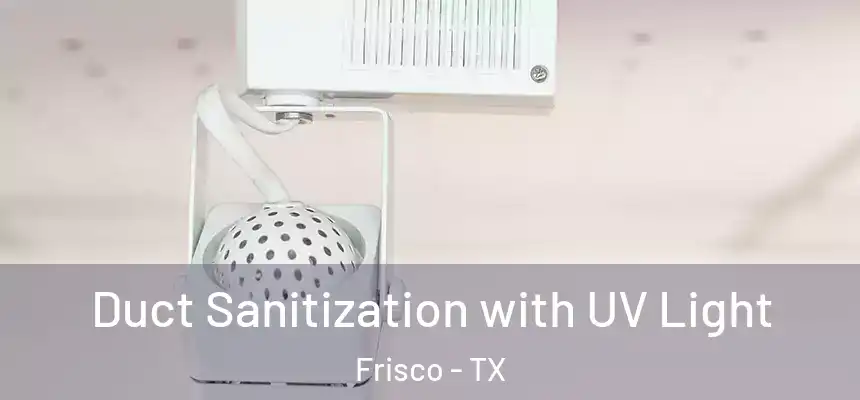 Duct Sanitization with UV Light Frisco - TX