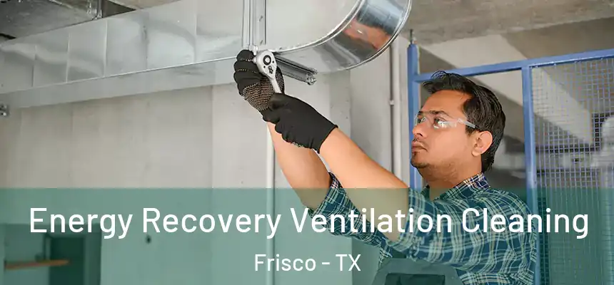Energy Recovery Ventilation Cleaning Frisco - TX