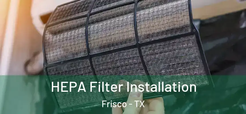 HEPA Filter Installation Frisco - TX