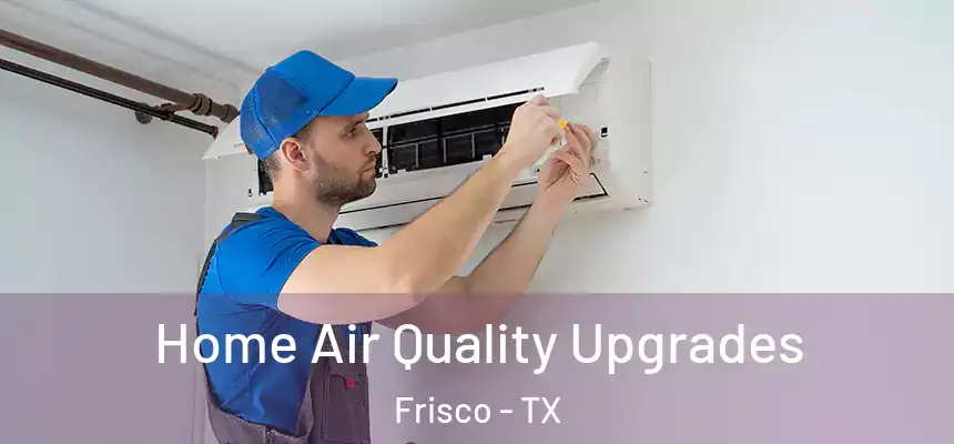 Home Air Quality Upgrades Frisco - TX