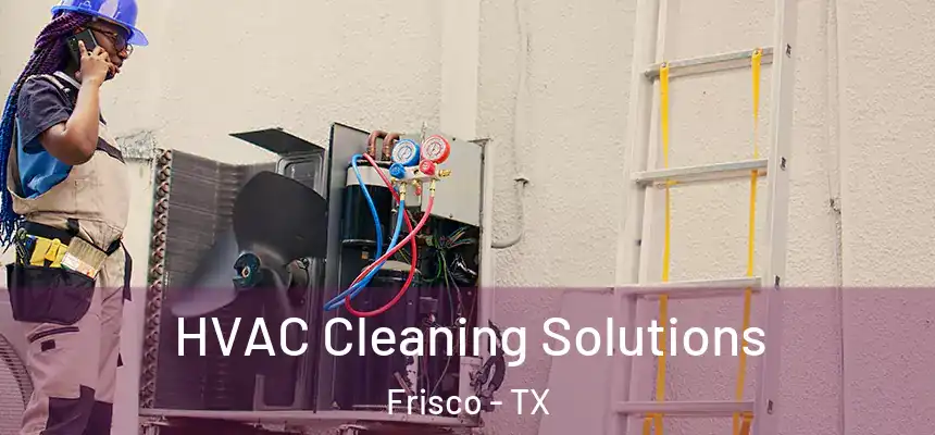 HVAC Cleaning Solutions Frisco - TX