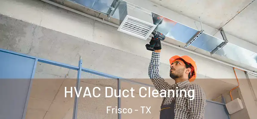 HVAC Duct Cleaning Frisco - TX