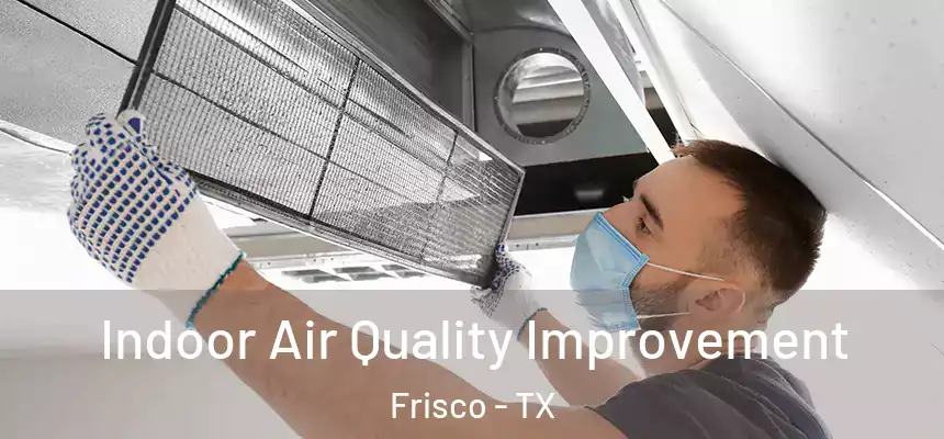 Indoor Air Quality Improvement Frisco - TX