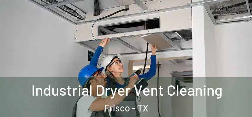 Industrial Dryer Vent Cleaning Frisco - TX