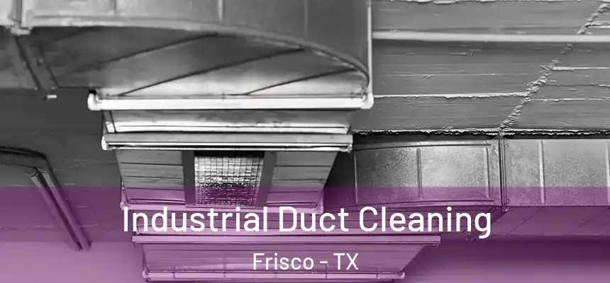Industrial Duct Cleaning Frisco - TX