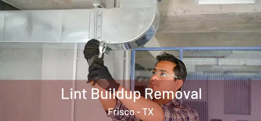 Lint Buildup Removal Frisco - TX