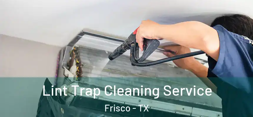 Lint Trap Cleaning Service Frisco - TX