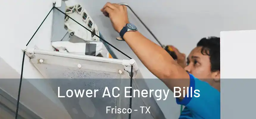 Lower AC Energy Bills Frisco - TX