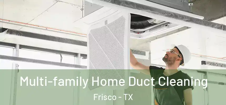 Multi-family Home Duct Cleaning Frisco - TX