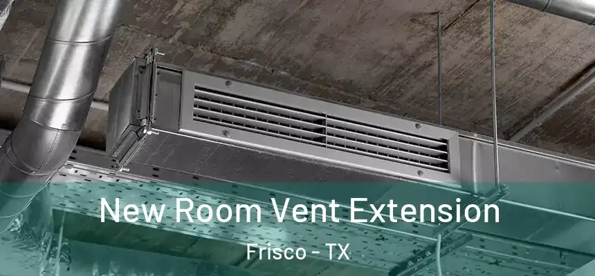 New Room Vent Extension Frisco - TX