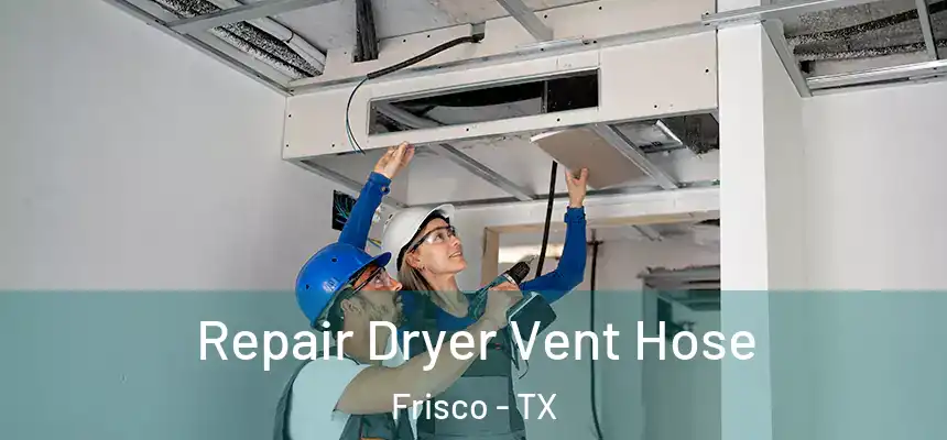 Repair Dryer Vent Hose Frisco - TX
