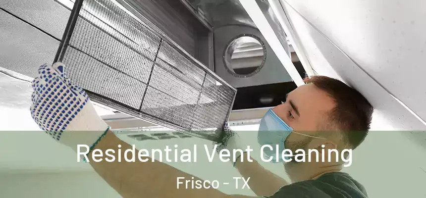 Residential Vent Cleaning Frisco - TX