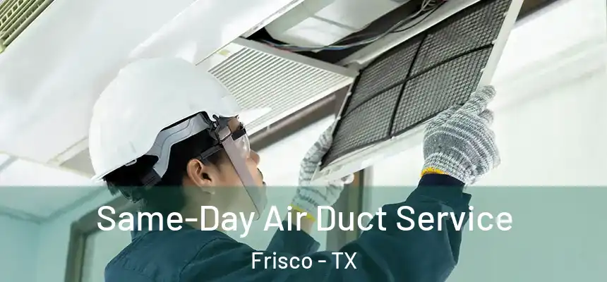 Same-Day Air Duct Service Frisco - TX