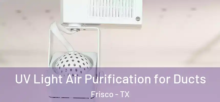 UV Light Air Purification for Ducts Frisco - TX