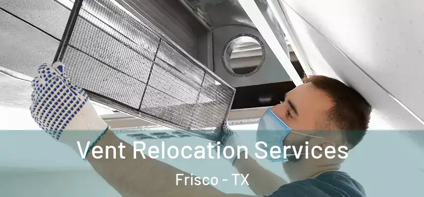 Vent Relocation Services Frisco - TX